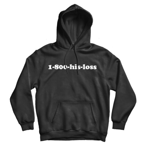 1-800-His-Loss Hoodie Trendy Clothes