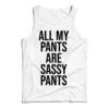 All My Pants Are Sassy Pants Tank Top