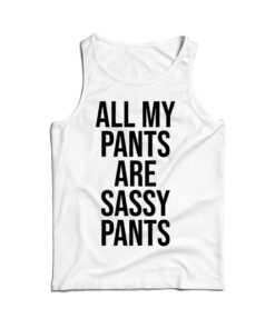 All My Pants Are Sassy Pants Tank Top