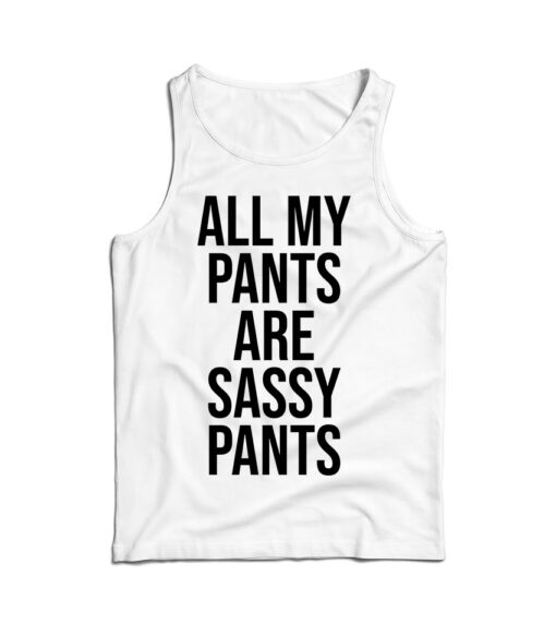All My Pants Are Sassy Pants Tank Top
