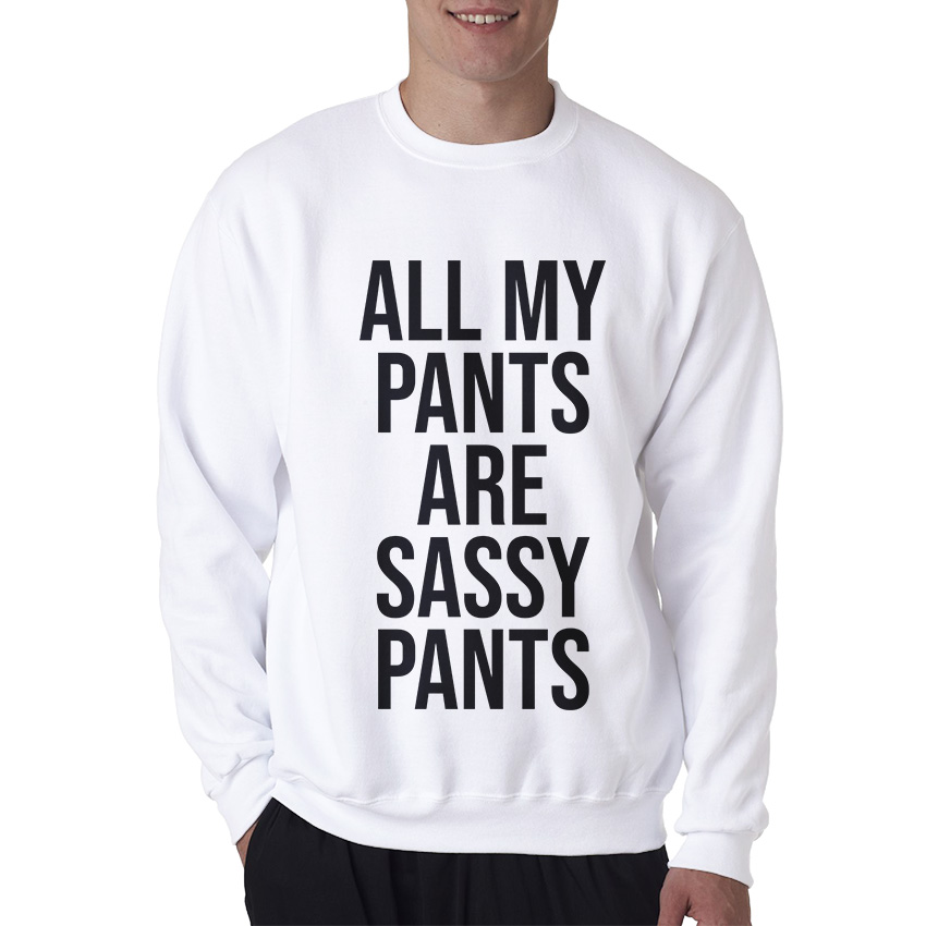 All My Pants Are Sassy Pants Sweatshirt