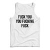 Fuck You You Fucking Fuck Tank Top
