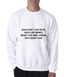 Girls Don't Like Boys Girls Like Memes And Money Sweatshirt