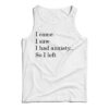 I Came I Saw I had Anxiety So I Left Tank Top