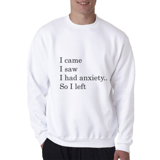 I Came I Saw I had Anxiety So I Left Sweatshirt