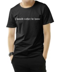 I Would Rather Be Home T-Shirt