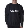 I'm A Fox Sweatshirt