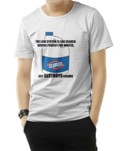 The Law System Is Like Bleach Clorox T-Shirt