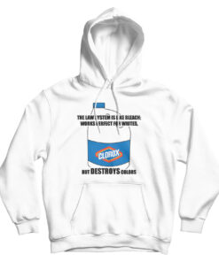 The Law System Is Like Bleach Clorox Hoodie