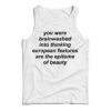 You Were Brainwashed Into Thinking European Tank Top