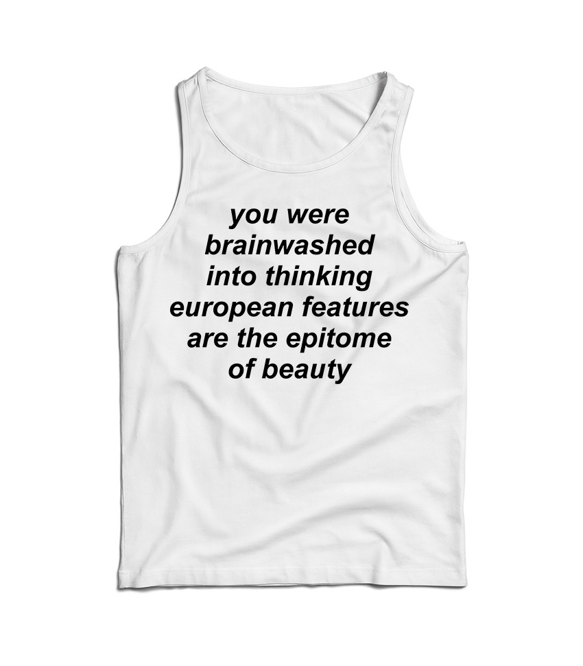 You Were Brainwashed Into Thinking European Tank Top