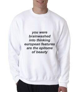 You Were Brainwashed Into Thinking European Sweatshirt