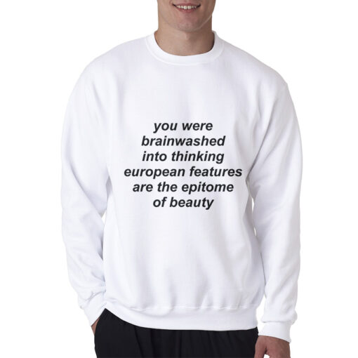 You Were Brainwashed Into Thinking European Sweatshirt