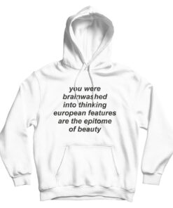 You Were Brainwashed Into Thinking European Hoodie