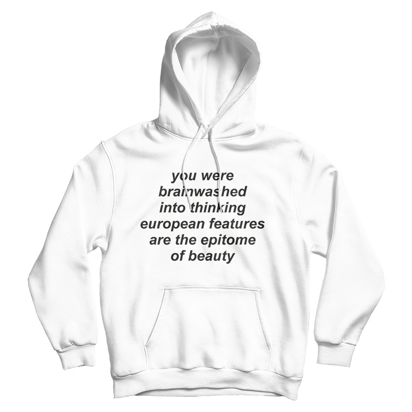You Were Brainwashed Into Thinking European Hoodie