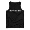 I Have No Tits Tank Top