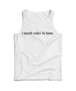 I Would Rather Be Home Tank Top