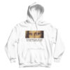 In A Room Full Of Art I Still Stare At You Hoodie