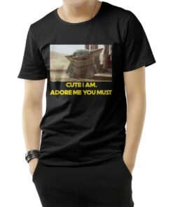 Baby Yoda Cute I Am Adore Me You Must T-Shirt