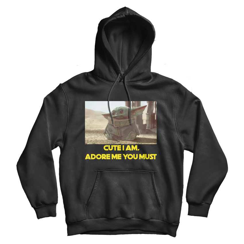 Baby Yoda Cute I Am Adore Me You Must Hoodie