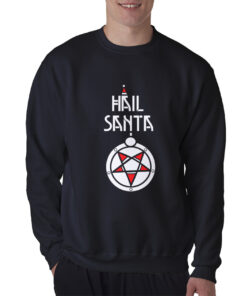 Hail Santa Christmas Holiday Funny Satan Claus Scary Sweatshirt