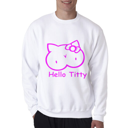 Hello Titty Kitty Funny Parody Sweatshirt