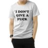 I Don't Give A Fuck T-Shirt