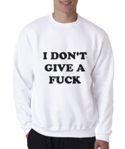 I Don't Give A Fuck Sweatshirt
