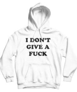 I Don't Give A Fuck Hoodie