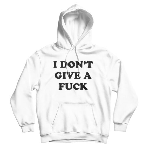 I Don't Give A Fuck Hoodie