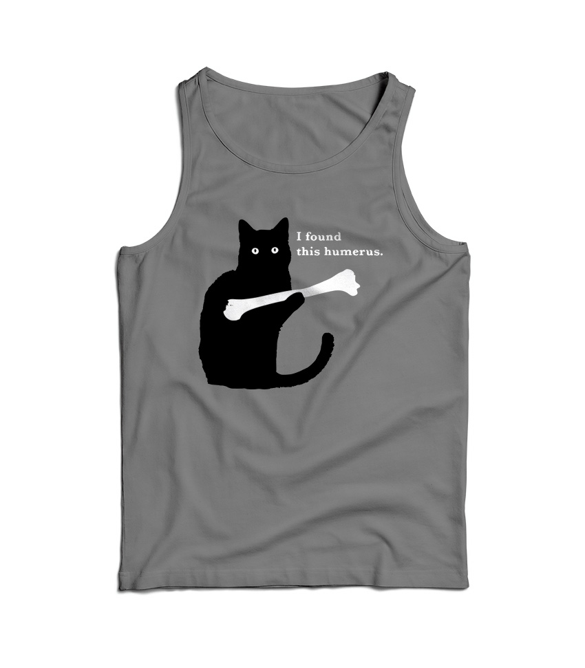 I Found This Humerus Tank Top