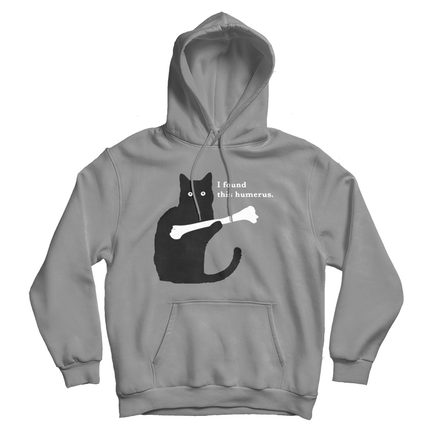 I Found This Humerus Hoodie