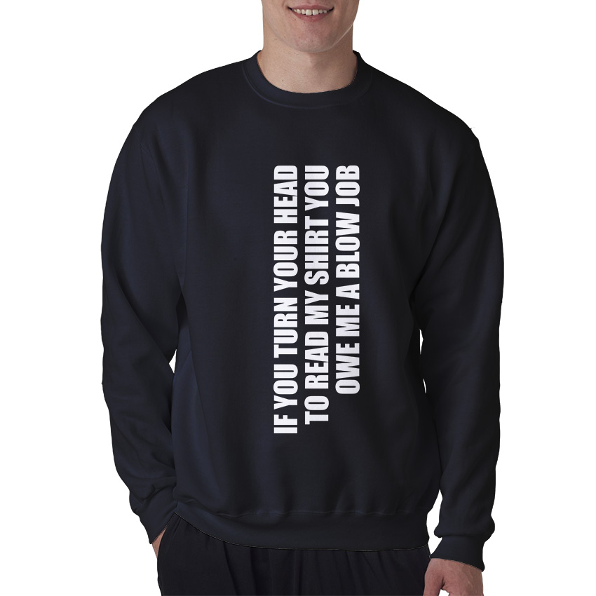 If You Turn Your Head You Owe A Blow Job Blowjob Sweatshirt