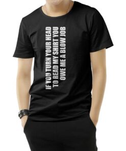 If You Turn Your Head You Owe A Blow Job Blowjob T-Shirt