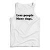 Less People More Dogs Funny Tank Top