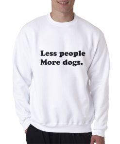 Less People More Dogs Funny Sweatshirt