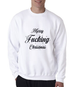 Merry Fucking Christmas Funny Quote Sweatshirt