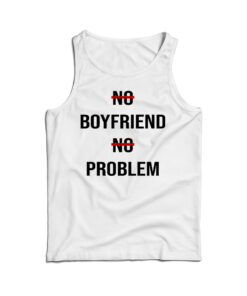 No Boyfriend No Problem Funny Parody Life Tank Top