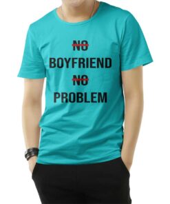 No Boyfriend No Problem Funny Parody Life T-Shirt