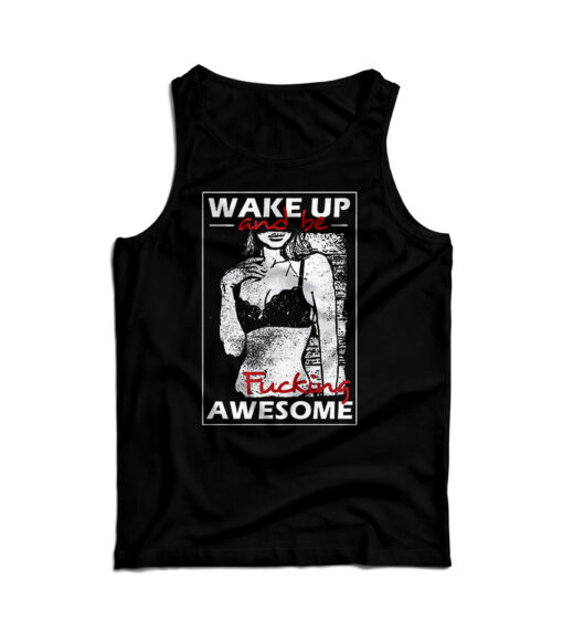 Wake Up And Be Fucking Awesome Sexy Tank Top
