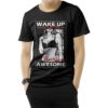Wake Up And Be Fucking Awesome Sexy T-Shirt