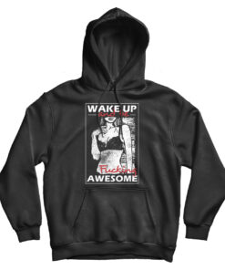 Wake Up And Be Fucking Awesome Sexy Hoodie