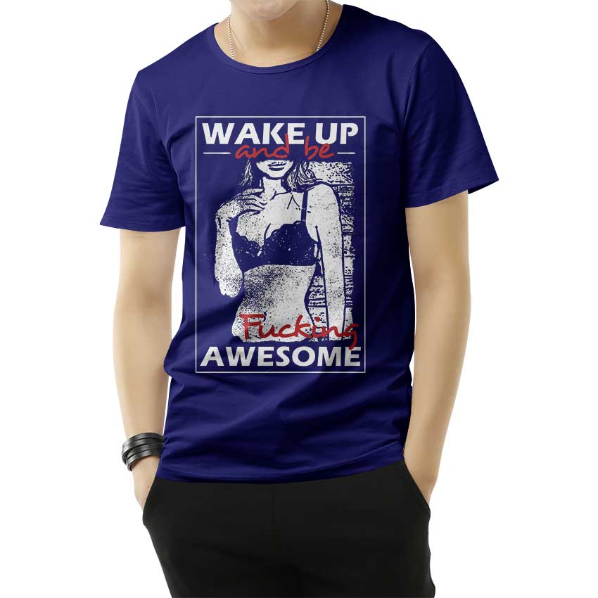 Wake Up And Be Fucking Awesome Sexy T-Shirt