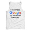I Don't Need Google My Wife Knows Everything Tank Top