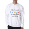 I Don't Need Google My Wife Knows Everything Sweatshirt