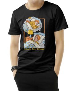 Achieve Your Dreams T-Shirt