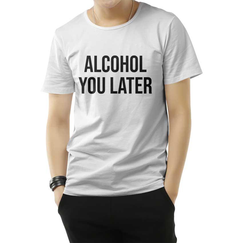 Alcohol You Later T-Shirt