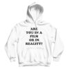 Are You In A Film Or In Reality Hoodie