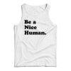 Be A Nice Human Tank Top
