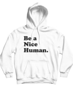 Be A Nice Human Hoodie
